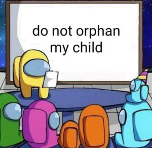 among us do not orphan my child