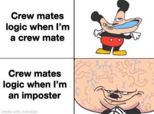 crewmate logic when i'm crew impostor meme