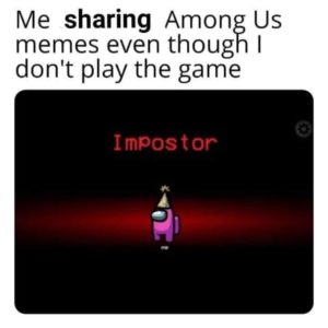i don't play among us meme imposter