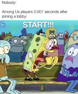 stop yelling start in among us spongebob