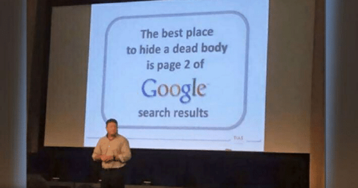 the best place to hide a dead body is on page 2 of google