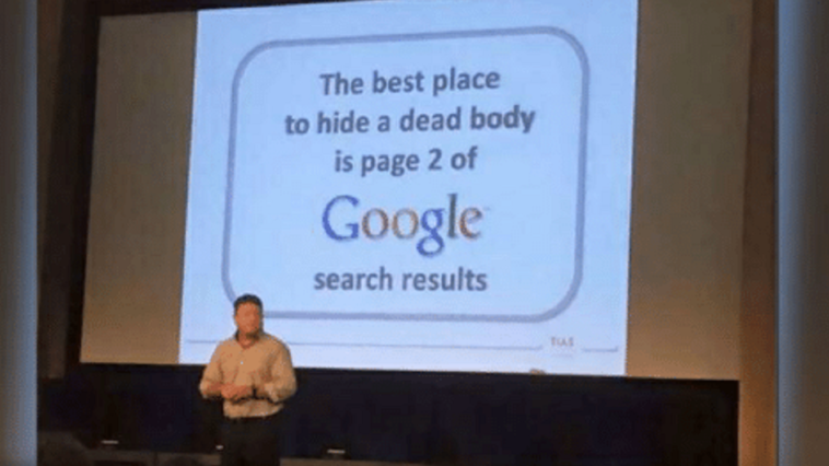 the best place to hide a dead body is on page 2 of google